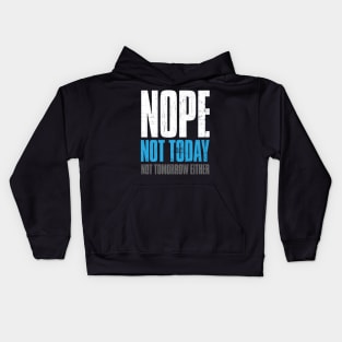Nope Not Today , Not Tomorrow Either Funny Kids Hoodie